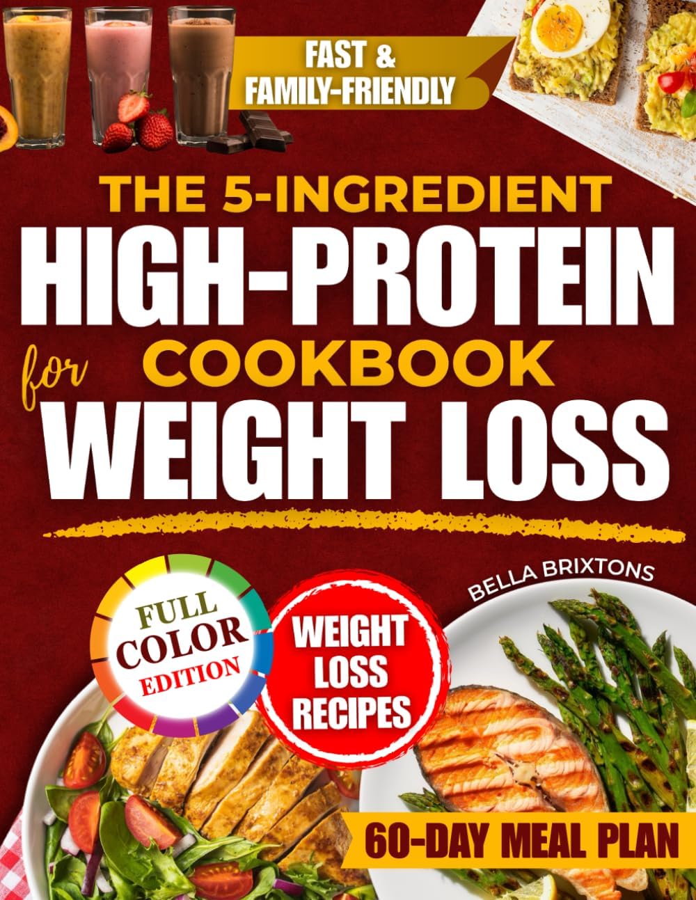 The 5-Ingredient High-Protein Cookbook for Weight Loss: Healthy, Tasty Family-Friendly Meals That Satisfy Cravings, Boost Energy and Support Natural Weight Loss Without Counting, Stress or Gimmicks by Bella Brixtons