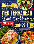 2025 Easy Mediterranean Diet Cookbook for Beginners: 1900 Days of Delicious and Wholesome Recipes Book to Help You Eat Well and Live Better | No-Stress 30-Day Meal Plan by Setiuysilma Nissenuilo