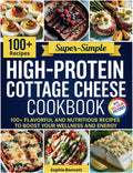 High-Protein Cottage Cheese Cookbook: 100+ Flavorful and Nutritious Recipes to Boost Your Wellness and Energy by Sophia Bennett