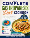 The Complete Gastroparesis Diet Cookbook: The All-in-1 Guide to Easy-to-Digest Meals with Low-Fiber Recipes, Gentle Smoothies, Soft Foods, and ... Gastric Emptying. Includes a 90-Day Meal Plan by Pascalin Florenz
