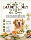 Homemade Diabetic Diet Cookbook For Dogs: 100+ Vet-Inspired Low-Glycemic Recipes, Meal Plans, and Feeding Guides to Naturally Support Blood Sugar Balance, Healthy Weight, and Energy in Diabetic Dogs by Nita W. Smith