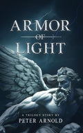 Armor of Light: A Trilogy Story by Peter L Arnold