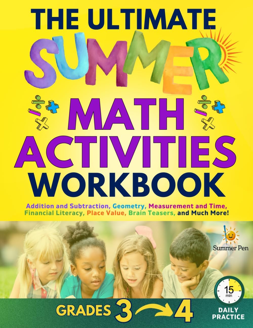 The Ultimate Summer Math Activities Workbook Bridging 3rd Grade to 4th Grade: Addition and Subtraction, Geometry, Measurement and Time, Financial Literacy, Place Value, Brain Teasers by Summer Pen