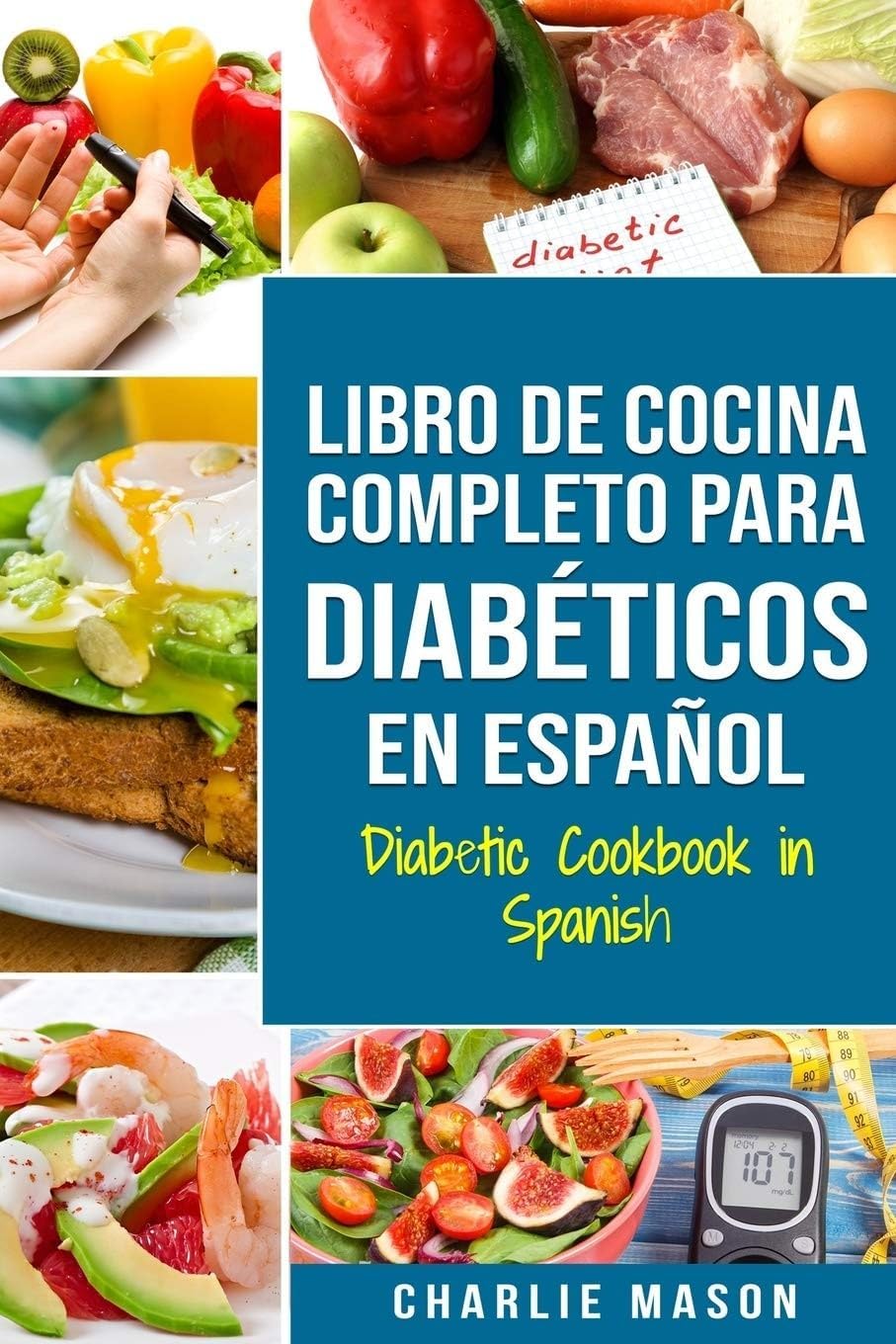LIBRO DE COCINA COMPLETO PARA DIABÉTICOS En Español / Diabetic Cookbook in Spanish (Spanish Edition) by Charlie Mason