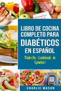 LIBRO DE COCINA COMPLETO PARA DIABÉTICOS En Español / Diabetic Cookbook in Spanish (Spanish Edition) by Charlie Mason