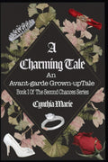 A Charming Tale: An Advant-garde Grown-up Tale (The Second Chances Series) by Cynthia Marie