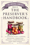 The Grinning Gardener presents The Preserver's Handbook: Your Essential Guide to Canning, Preserving, Fermenting, Freezing, and Dehydrating for Long-Term Storage (The Grinning Gardener Series) by Kent Jameson