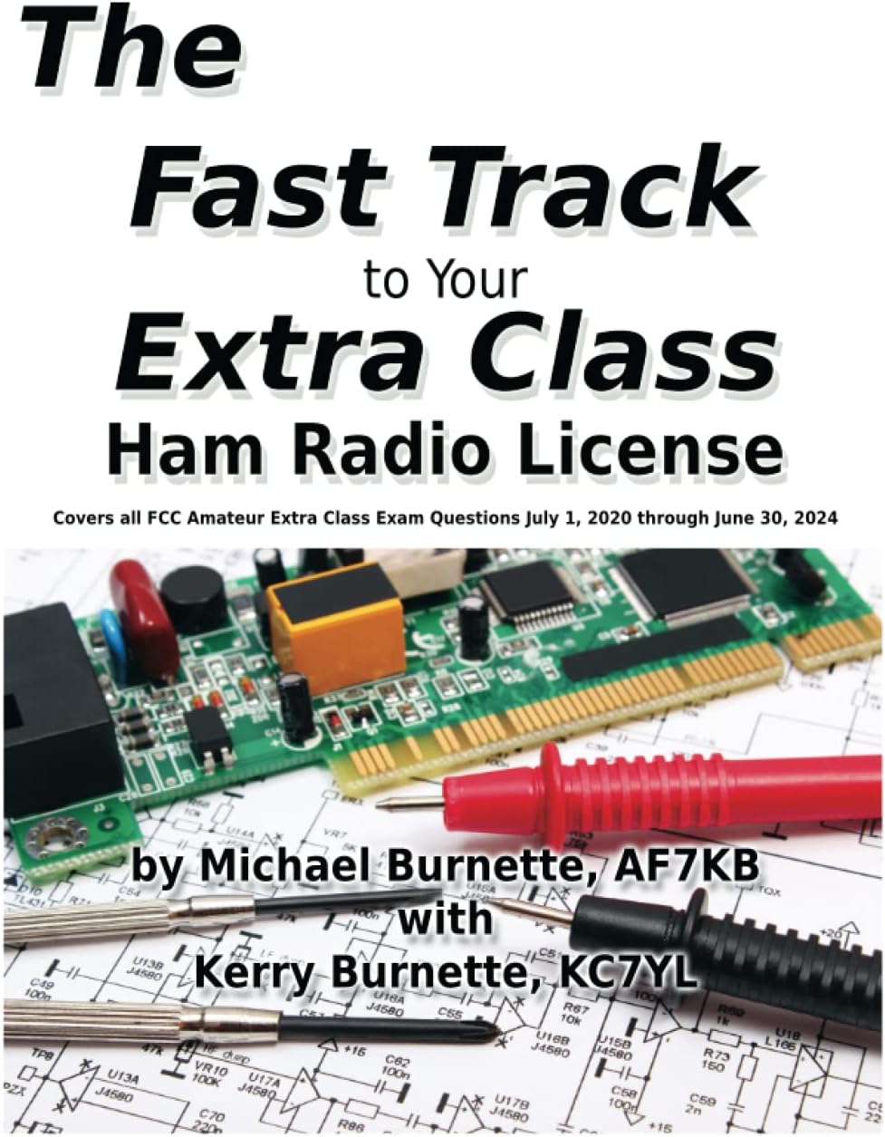 The Fast Track to Your Extra Class Ham Radio License: Covers all FCC Amateur Extra Class Exam Questions July 1, 2020 through June 30, 2024 (Fast Track Ham License Series) by Michael Burnette