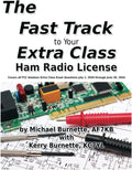The Fast Track to Your Extra Class Ham Radio License: Covers all FCC Amateur Extra Class Exam Questions July 1, 2020 through June 30, 2024 (Fast Track Ham License Series) by Michael Burnette