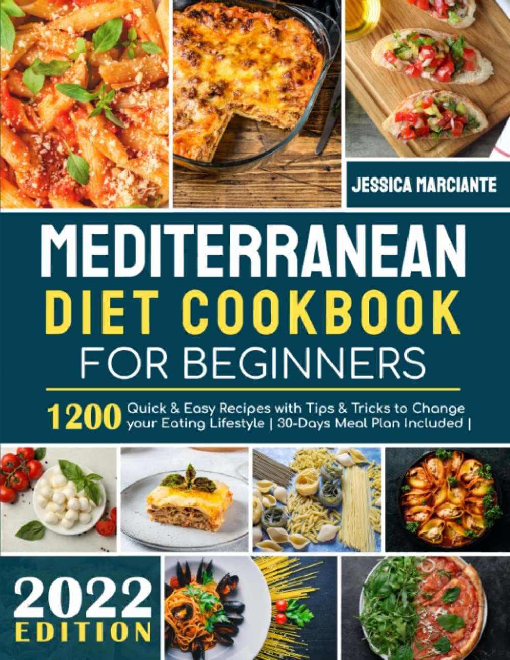 Mediterranean Diet Cookbook for Beginners: 1200 Quick & Easy Recipes with Tips & Tricks to Change your Eating Lifestyle | 30-Days Meal Plan Included | by Jessica Marciante