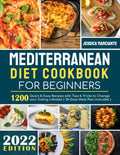 Mediterranean Diet Cookbook for Beginners: 1200 Quick & Easy Recipes with Tips & Tricks to Change your Eating Lifestyle | 30-Days Meal Plan Included | by Jessica Marciante