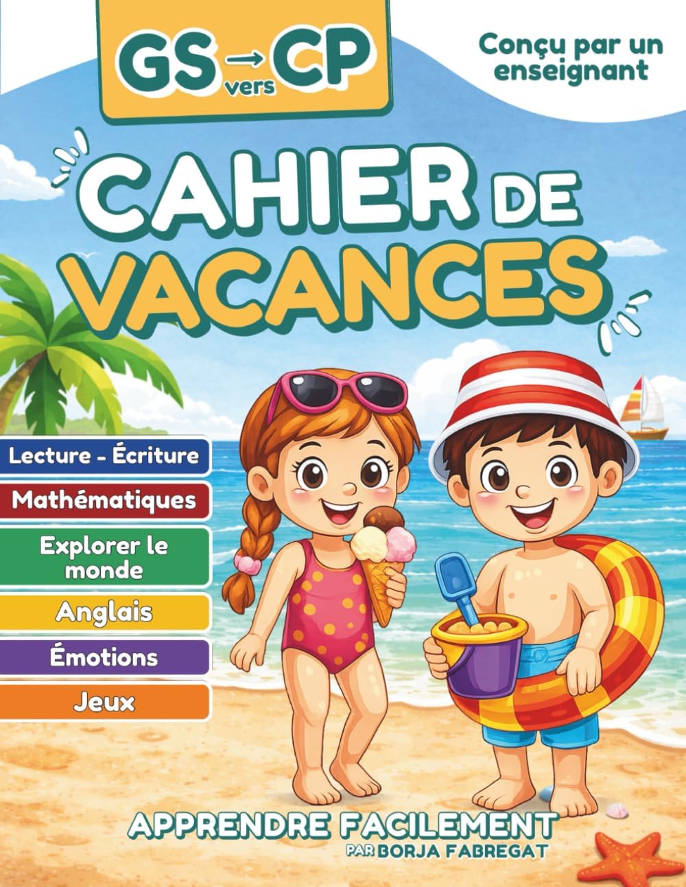 Cahier de Vacances GS vers CP: Toutes les matières pour accompagner les enfants de 5 ans de la grande section de maternelle vers le CP (French Edition) by Apprendre Facilement