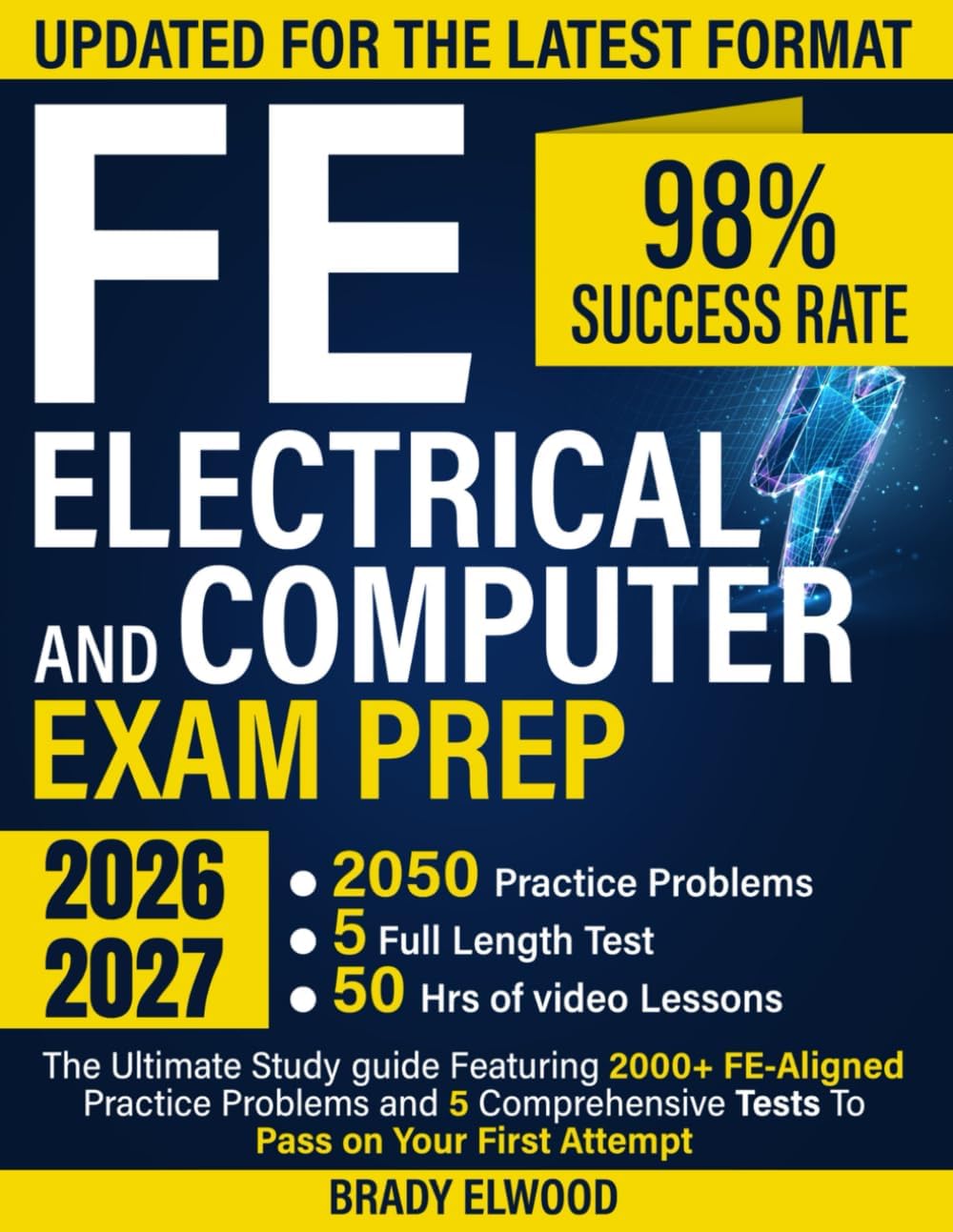 FE Electrical and Computer Exam Prep: The Ultimate Study guide Featuring 2000+ FE-Aligned Practice Problems and 5 Comprehensive Tests To Pass on Your First Attempt by Brady Elwood