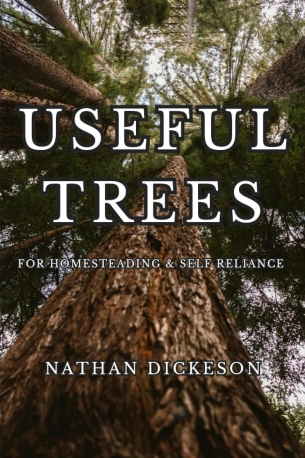 Useful Trees: For Homesteading & Self Reliance by Nathan Dickeson