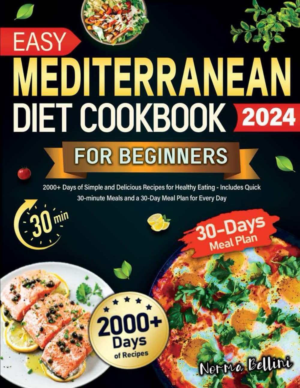 Easy Mediterranean Diet Cookbook for Beginners:: 2000+ Days of Simple and Delicious Recipes for Healthy Eating Includes Quick 30-minute Meals and a 30-Day Meal Plan for Every Day by Norma Bellini