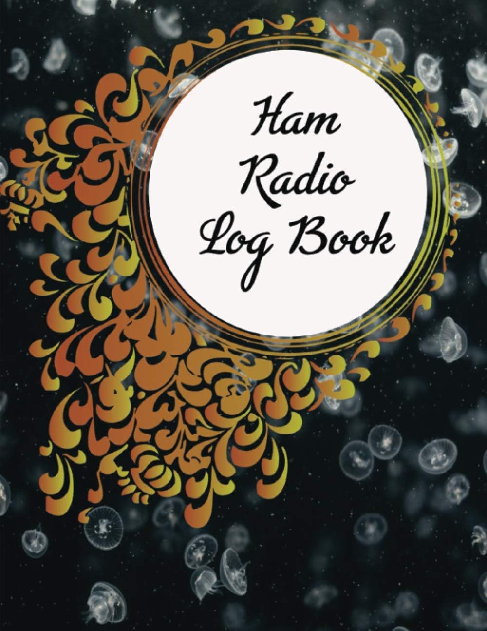 HAM Radio Log Book: Complete Logbook for HAM Radio Operators to Track and Organize Communications and Activities. Radio Band Frequency Chart, ... Planner, Workbook, Handbook For Operators by James Halladay