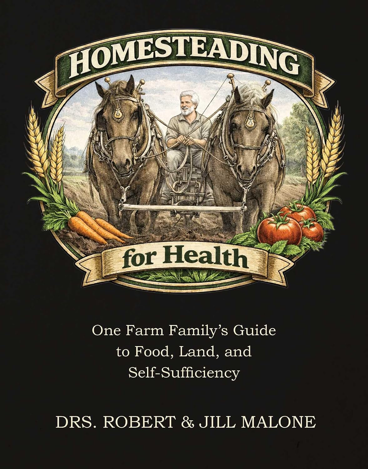 Homesteading for Health: One Farm Family's Guide to Food, Land, and Self-Sufficiency by Robert W. Malone MD MS