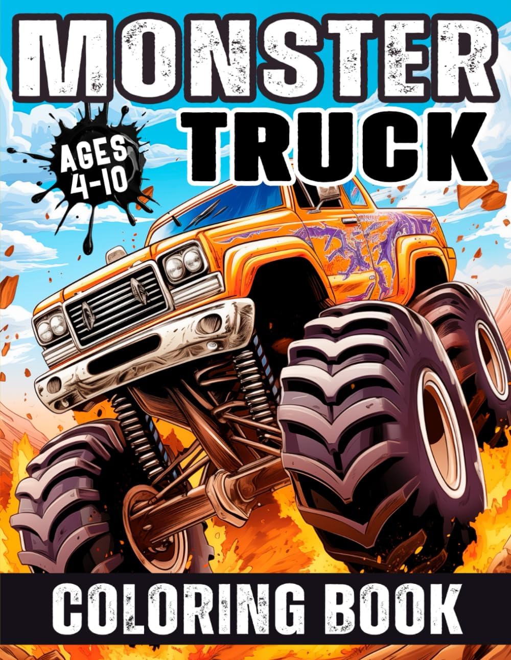 Monster Truck Coloring Book: Various and Awesome Coloring Pages for Kids Ages 4-10, for Boys and Girls Who Love the Extreme Monster Trucks! (Truck Adventures Collection) by Stacy Do