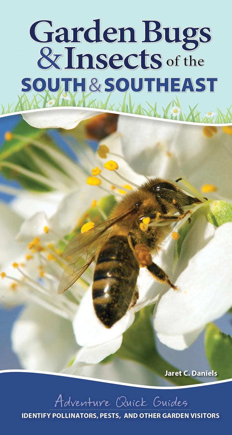 Garden Bugs & Insects of the South & Southeast: Identify Pollinators, Pests, and Other Garden Visitors (Adventure Quick Guides) by Jaret C. Daniels