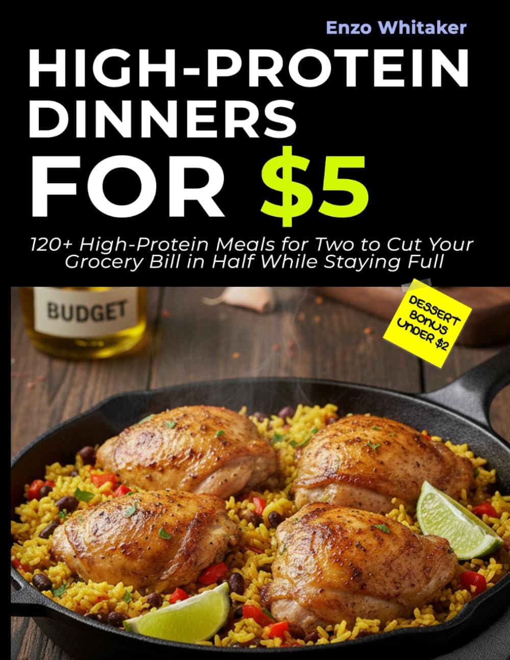 High-Protein Dinners for $5: 120 Meals to Cut Your Grocery Bill in Half While Eating High-Protein and Staying Full (Enzo Whitaker’s Smart Budget Kitchen) by Enzo Whitaker