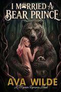I Married A Monster Bear Prince And Now A Sexy Snake Wants Me: A Monster Romance Novel (Ava Wilde's Romantasy Collection) by Ava Wilde