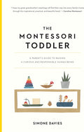 The Montessori Toddler: A Parent's Guide to Raising a Curious and Responsible Human Being (The Parents' Guide to Montessori, 1) by Simone Davies