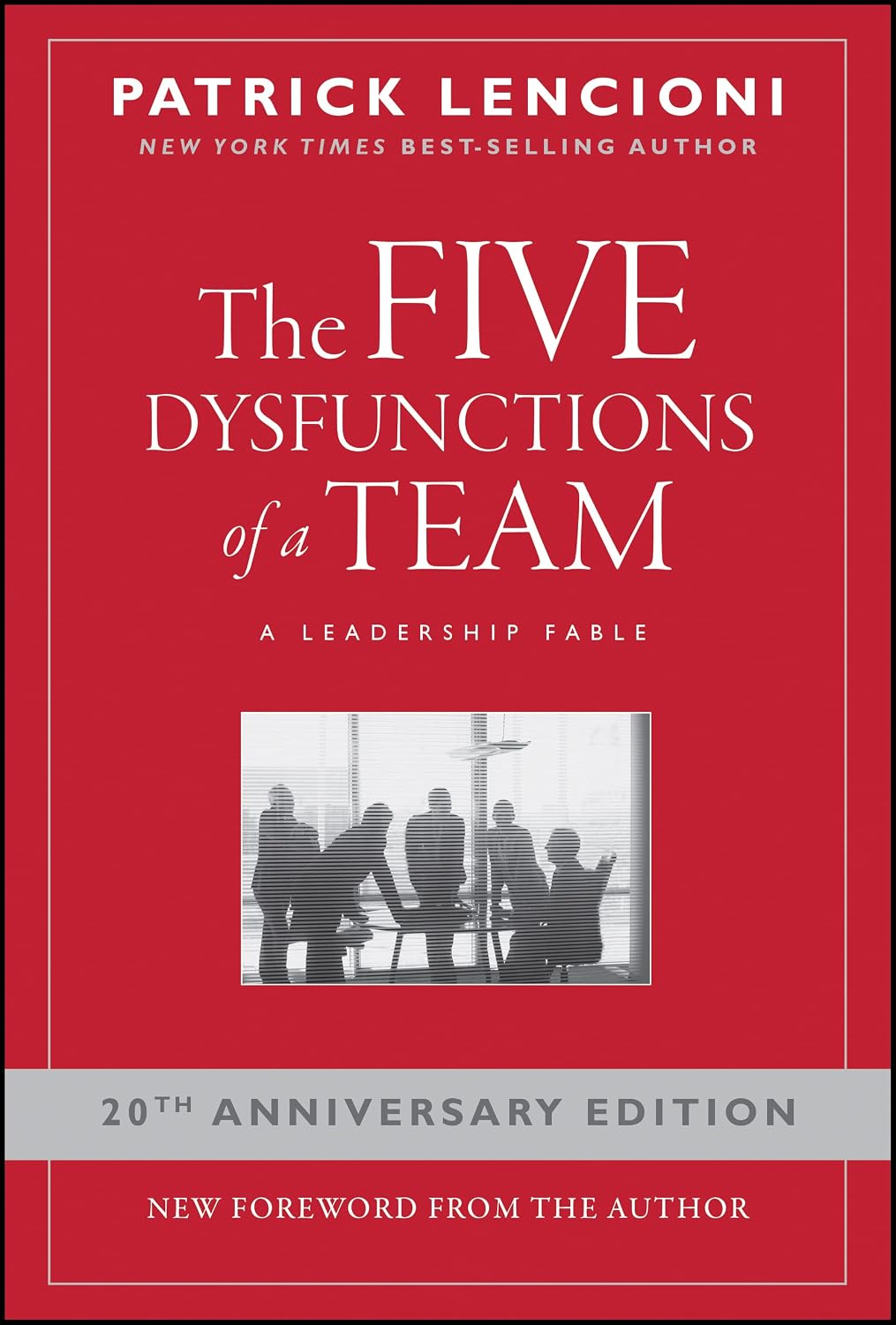 The Five Dysfunctions of a Team: A Leadership Fable, 20th Anniversary Edition by Patrick M. Lencioni