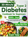 Type 2 Diabetes Cookbook for Beginners: 2000+ Days of Super Easy & Delicious 30-Minute Low-Carb, Low-Sugar Recipes | 30-Day Meal Plan to Manage Type 2 Diabetes & Support Healthy Living by Julianna Wiggins