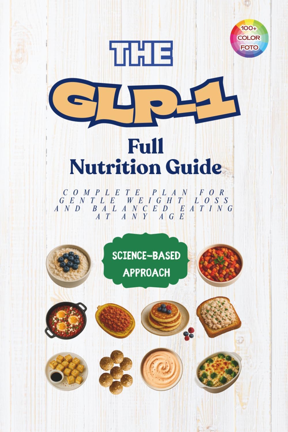 The GLP-1 Full Nutrition Guide: Complete Plan for Gentle Weight Loss and Balanced Eating at Any Age — with Simple, High-Protein, 5-Ingredient Meals by Victoria Buona