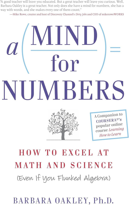 A Mind for Numbers: How to Excel at Math and Science (Even If You Flunked Algebra) by Barbara Oakley PhD