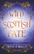 Wild Scottish Fate (The Enchanted Highlands) by Tricia O'Malley