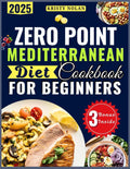 Zero Point Mediterranean Diet Cookbook for Beginners: Your Complete Guide To Effortless Weight Loss Without Counting Calories by Kristy Nolan