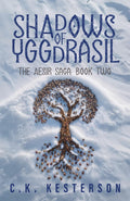 Shadows of Yggdrasil: The Aesir Saga Book 2 by C.K. Kesterson