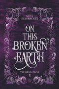On this Broken Earth (The Grail Cycle) by Kate Schumacher