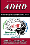 ADHD: What Every Parent Should Know by Alan M. Davick M.D.