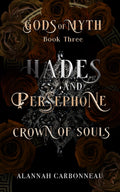 Hades and Persephone - Crown of Souls: Gods of Myth Book Three by Alannah Carbonneau