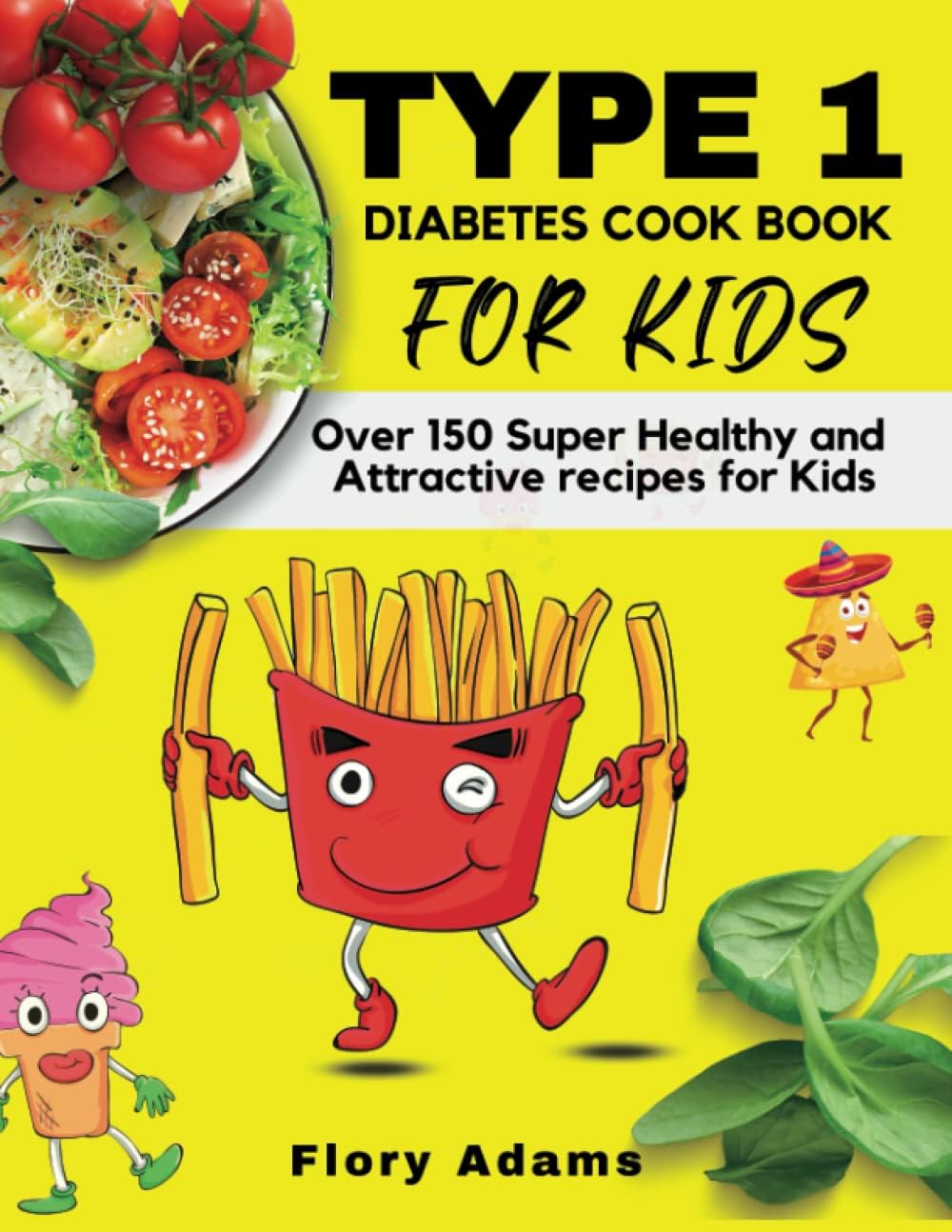 Type 1 Diabetes Cookbook for Kids: A low carb and delicious guide with over 150 simple and healthy recipes that children with type 1 diabetes enjoy and love. by Flory Adams