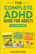 The Complete ADHD Guide for Adults 3-in-1 Collection: ADHD-Friendly Strategies for Executive Functioning, Decluttering and Self-Care to Improve ... Stress (The ADHD Success Toolkit for Adults) by Caroline Singer