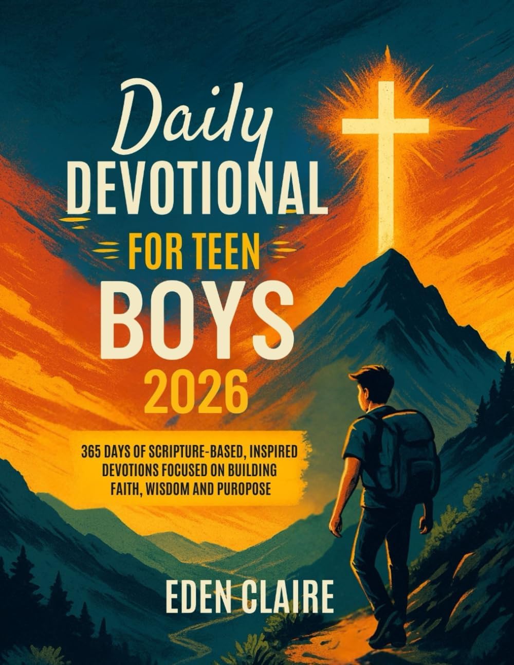 Daily Devotional for Teen Boys 2026: 365 Days of Scripture-based, Inspired Devotions, Focused on Building Faith, Wisdom and Purpose. (Moments of Grace: 5-Minute Devotionals for the Soul) by Eden Claire