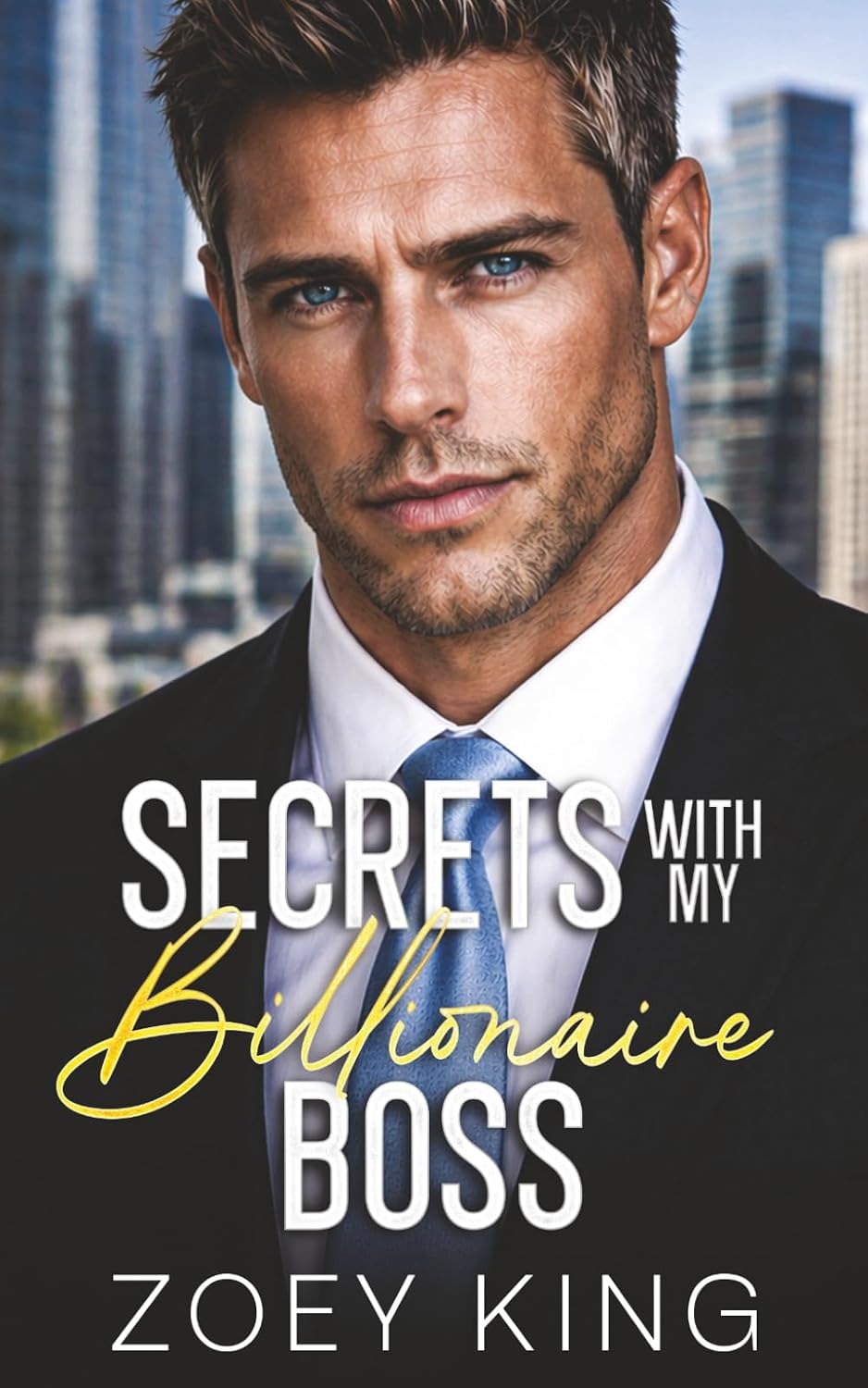 Secrets With My Billionaire Boss: A Brother's Best Friend, Enemies-to-Lovers Romance by Zoey King