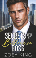 Secrets With My Billionaire Boss: A Brother's Best Friend, Enemies-to-Lovers Romance by Zoey King