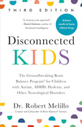 Disconnected Kids, Third Edition: The Groundbreaking Brain Balance Program for Children with Autism, ADHD, Dyslexia, and Other Neurological Disorders by Dr. Robert Melillo