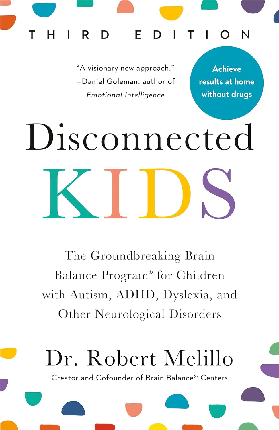 Disconnected Kids, Third Edition: The Groundbreaking Brain Balance Program for Children with Autism, ADHD, Dyslexia, and Other Neurological Disorders by Dr. Robert Melillo