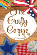 The Crafty Corpse: A Daniels Crafts and Hobbies Mystery by S. G. Arnold