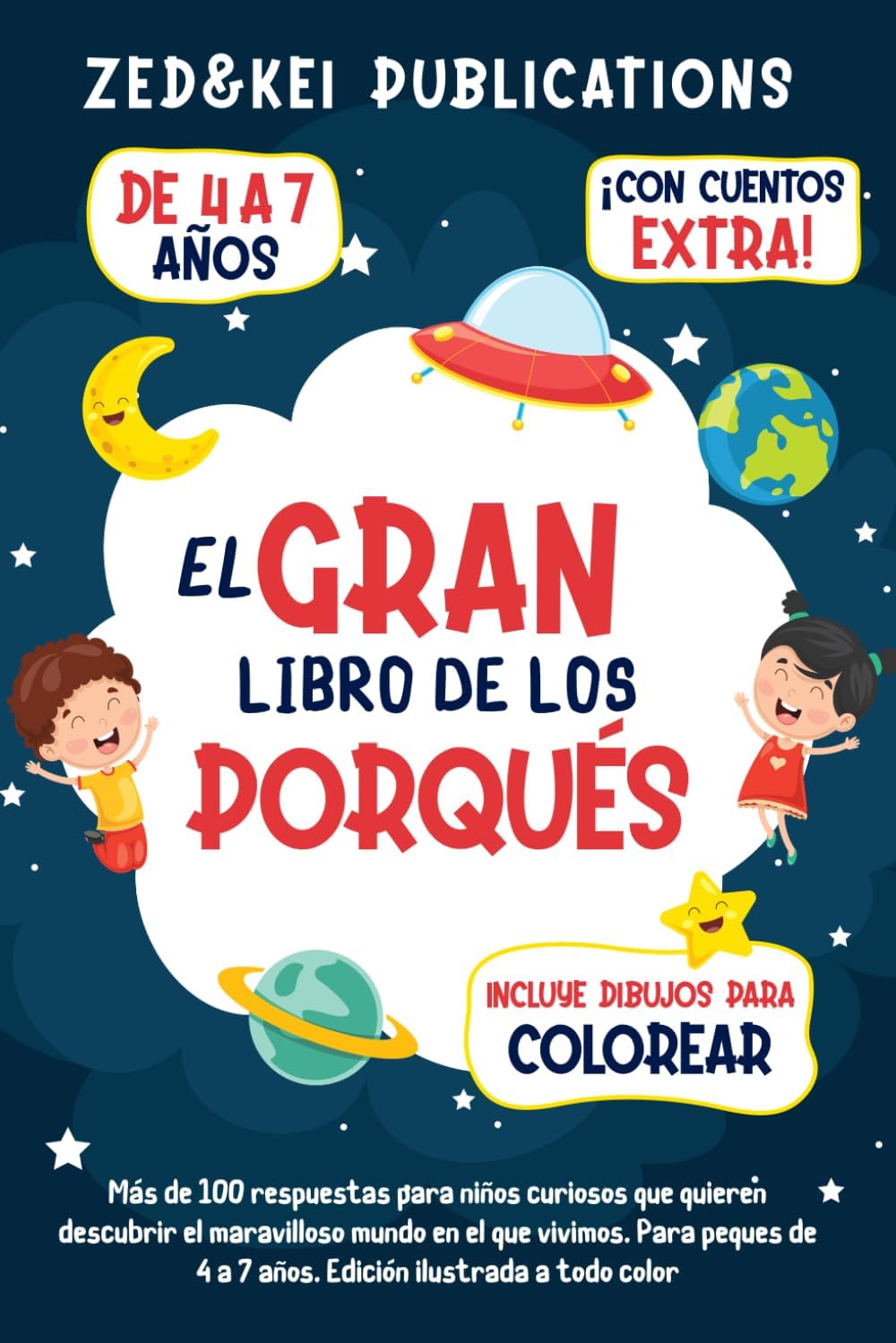 El Gran Libro De Los Porqués: Más de 100 respuestas para niños curiosos que quieren descubrir el maravilloso mundo en el que vivimos. Para peques de 4 ... ilustrada a todo color (Spanish Edition) by Zed and Kei Publications