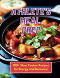 Athlete's Meal Prep: 100+ Slow Cooker Recipes for Energy and Recovery by Gustav Henning