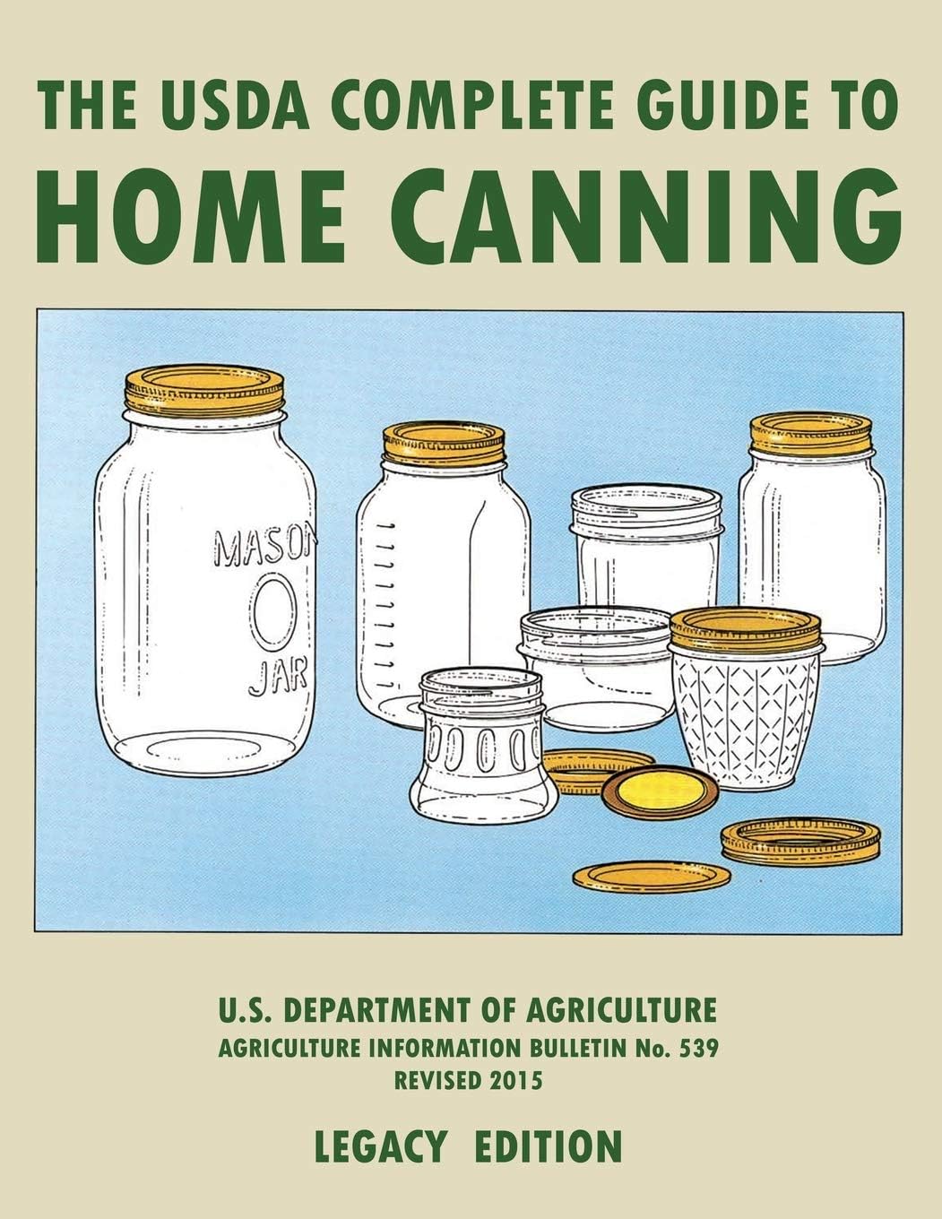 The USDA Complete Guide To Home Canning (Legacy Edition): The USDA’s Handbook For Preserving, Pickling, And Fermenting Vegetables, Fruits, and Meats - ... Traditional Food Preserver’s Library) by U.S. Department of Agriculture