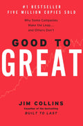 Good to Great: Why Some Companies Make the Leap...and Others Don't by Jim Collins