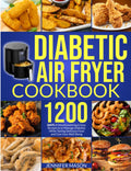 Diabetic Air Fryer Cookbook: 1200 Days of Mouthwatering & Easy Recipes to Manage Diabetes While Tasting Delicious Food and Care Your Well-Being by Jennifer Mason