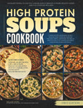 The High Protein Soups Cookbook: 120 Hearty Bowls to Stay Full Longer, Build Strength, Support Healthy Eating, and Fuel Everyday Wellness (The Everyday High Protein Diet Cookbooks) by Melanie Shah